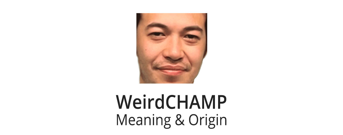 weirdchamp meaning and origin